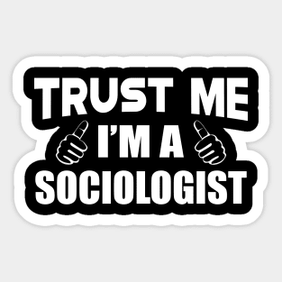 Sociologist - Trust me I'm a sociologist Sticker